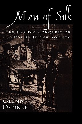 Men of Silk: The Hasidic Conquest of Polish Jewish Society Image for Men of Silk: The Hasidic Conquest of Polish Jewish Society