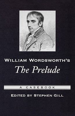 William Wordsworth's The Prelude: A Casebook (Casebooks in Criticism)
