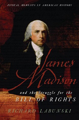 Image for James Madison and the Struggle for the Bill of Rights