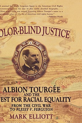 Color-Blind Justice: Albion Tourgee and the Quest for Racial Equality from the Civil War to Plessy v. Ferguson