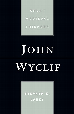 John Wyclif (Great Medieval Thinkers) [Paperback] Lahey, Stephen Edmund