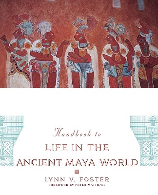 Image for Handbook to Life in the Ancient Maya World Handbook to Life in the Ancient Maya World