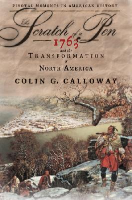 The Scratch of a Pen: 1763 and the Transformation of North America (Pivotal Moments in American History)