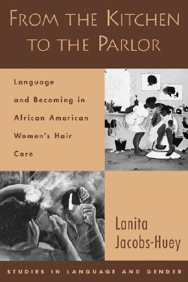 From the Kitchen to the Parlor: Language and Becoming in African American Women's Hair Care