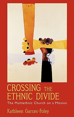 Image for Crossing the Ethnic Divide: The Multiethnic Church on a Mission (AAR Academy Series) Crossing the Ethnic Divide: The Multiethnic Church on a Mission (AAR Academy Series)