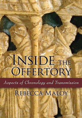 Inside the Offertory: Aspects of Chronology and Transmission [Hardcover] Maloy, Rebecca