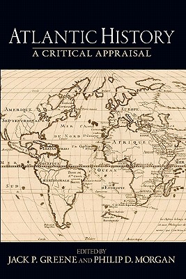 Atlantic History: A Critical Appraisal (Reinterpreting History: How Historical Assessments Change over Time)