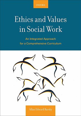 Ethics and Values in Social Work: An Integrated Approach for a Comprehensive Curriculum