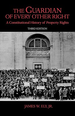 The Guardian of Every Other Right: A Constitutional History of Property Rights (Bicentennial Essays on the Bill of Rights)
