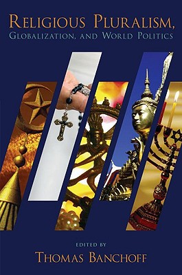 Religious Pluralism, Globalization, and World Politics [Hardcover] Banchoff, Thomas