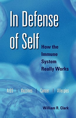 In Defense of Self: How the Immune System Really Works