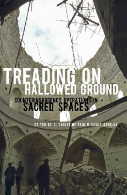 Treading on Hallowed Ground: Counterinsurgency Operations in Sacred Spaces