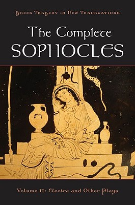 THE COMPLETE SOPHOCLES Volume II: Electra and Other Plays