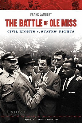 The Battle of Ole Miss: Civil Rights v. States' Rights (Critical Historical Encounters Series)