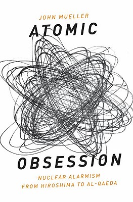 Image for Atomic Obsession: Nuclear Alarmism from Hiroshima to Al-Qaeda Atomic Obsession: Nuclear Alarmism from Hiroshima to Al-Qaeda