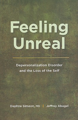FEELING UNREAL DEPERSONALIZATION DISORDER AND THE LOSS OF THE SELF