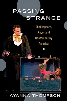 Passing Strange: Shakespeare, Race, and Contemporary America [Hardcover] Thompson, Ayanna