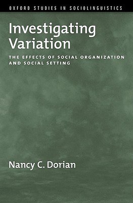 Investigating Variation: The Effects of Social Organization and Social Setting (Oxford Studies in Sociolinguistics)