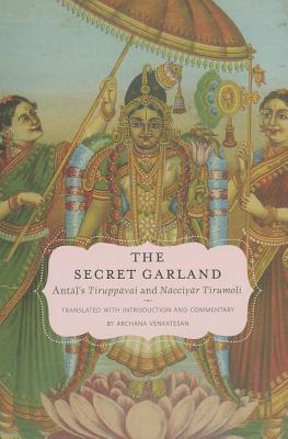 The Secret Garland: Antal's Tiruppavai And Nacciyar Tirumoli