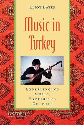 Music in Turkey: Experiencing Music, Expressing Culture (Global Music Series)