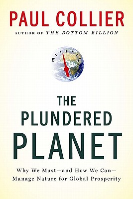 The Plundered Planet: Why We Must--and How We Can--Manage Nature for Global Prosperity