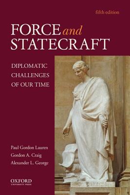 Force and Statecraft: Diplomatic Challenges of Our Time
