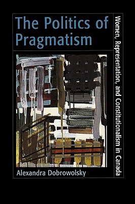 The Politics of Pragmatism: Women, Representation, and Constitutionalism in Canada