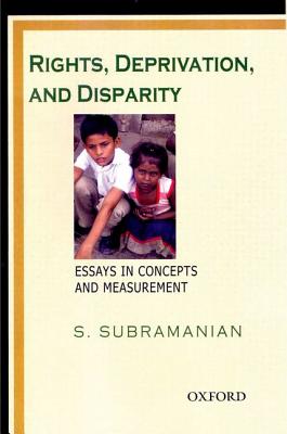 Rights, Deprivation, and Disparity: Essays in Concepts and Measurement [Hardcover] Subramanian, S.
