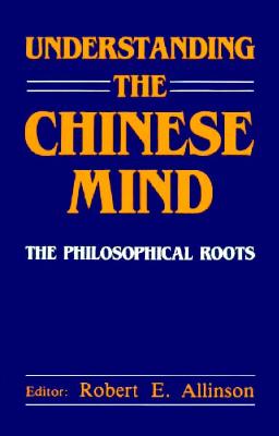 Understanding the Chinese Mind: The Philosophical Roots