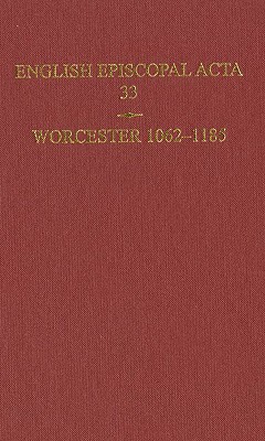 Worcester 1062-1185 (English Episcopal Acta, 33)