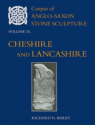 Image for Corpus of Anglo-Saxon Stone Sculpture Volume IX, Cheshire and Lancashire [Hardcover] Bailey, Richard N.