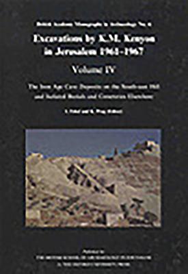 Excavations by K M Kenyon in Jerusalem, Volume 4: The Iron Age Cave Deposits (British Academy Monographs in Archaeology)