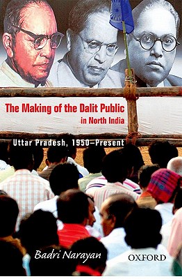 The Making of the Dalit Public in North India: Uttar Pradesh, 1950-Present