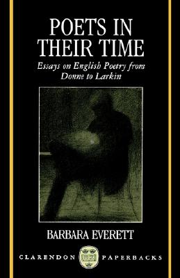 Poets in Their Time: Essays on English Poetry from Donne to Larkin (Clarendon Paperbacks)