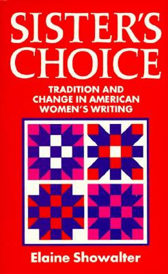 Sister's Choice: Traditions and Change in American Women's Writing (Clarendon Lectures)