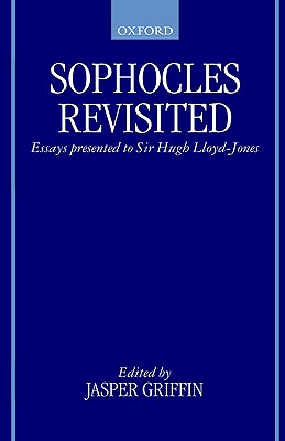 SOPHOCLES REVISITED Essays Presented to Sir Hugh Lloyd-Jones