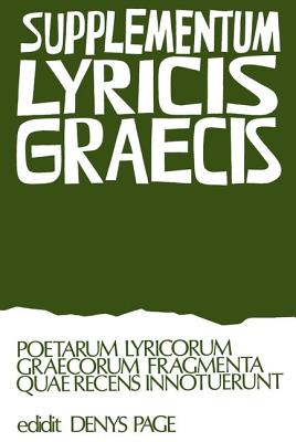 SUPPLEMENTUM LYRICIS GRAECIS Poetarum Lyricorum Graecorum Fragmenta Quae Recens Innotuerunt. Edidit Denys Page