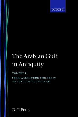 The Arabian Gulf in Antiquity Volume II From Alexander the Great to the Coming of Islam