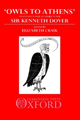 OWLS TO ATHENS Essays on Classical Subjects Presented to Sir Kenneth Dover