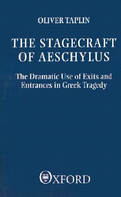 THE STAGECRAFT OF AESCHYLUS The Dramatic Use of Exits and Entrances in Greek Tragedy