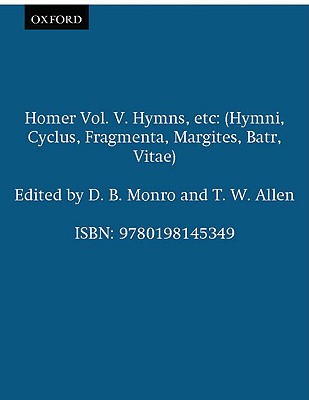 [HOMER] HOMERI OPERA, TOMUS V [Vol. 5]: Hymni, Cyclum, Fragmenta, Margiten, Batrachomyomachiam, Vitaes Continens. Recognovit Brevique Adnotatione Critica Instruxit Thomas W. Allen