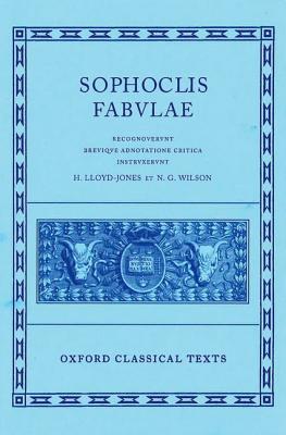 SOPHOCLIS [SOPHOCLES] FABULAE Recognovit Brevique Adnotatione Critica Instruxerunt H. Lloyd-Jones Et N. G. Wilson