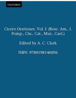 M. TULLI CICERONIS [CICERO]: ORATIONES VOL. I: Pro Sex. Roscio, De Imperio Cn. Pompei, Pro Cluentio, in Catilinam, Pro Murena, Pro Caelio. Recognovit Brevique Adnotatione Critica Instruxit Albertus Curtius Clark