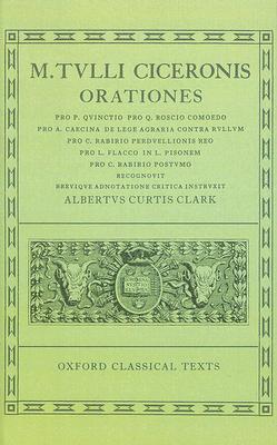 M. TULLI CICERONIS [CICERO]: ORATIONES VOL. IV: Pro Quinctio, Pro Q. Roscio Comoedo, Pro Caecina, De Lege Agraria Contra Rullum, Pro C. Rabirio, Pro L. Flacco, in L. Pisonem, Pro C. Rabirio Postumo. Recognovit Brevique Adnotatione Critica Instruxit Albertus Curtius Clark
