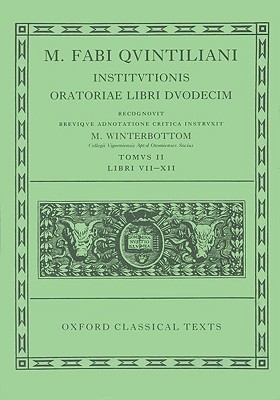M. FABI QUINTILIANI [QUINTILIAN]: INSTITUTIONIS ORATORIAE LIBER DUODECIM. TOMUS II: LIBRI VII-XII Recognovit Brevique Adnotatione Critica Instruxit M. Winterbottom