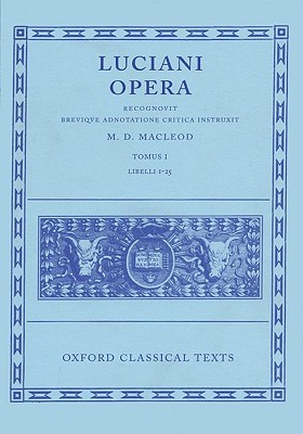 [LUCIAN] LUCIANI OPERA. TOMUS I: LIBELLI I-25 Recognovit Brevique Adnotatione Critica Instruxit M. D. MacLeod