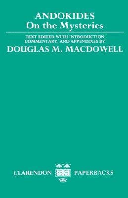 ANDOKIDES: ON THE MYSTERIES The Text Edited with Introduction, Commentary and Appendixes.