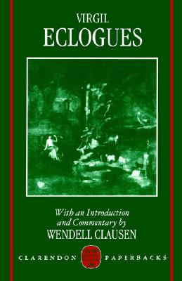 Virgil Eclogues with an Introduction and Commentary by Wendell Clausen (Clarendon Paperbacks)