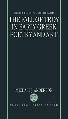 THE FALL OF TROY IN EARLY GREEK POETRY AND ART