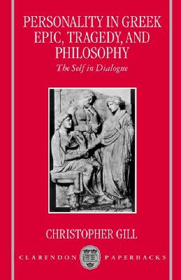 PERSONALITY IN GREEK EPIC, TRAGEDY, AND PHILOSOPHY The Self in Dialogue